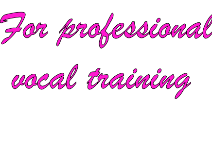 For professional  vocal training
